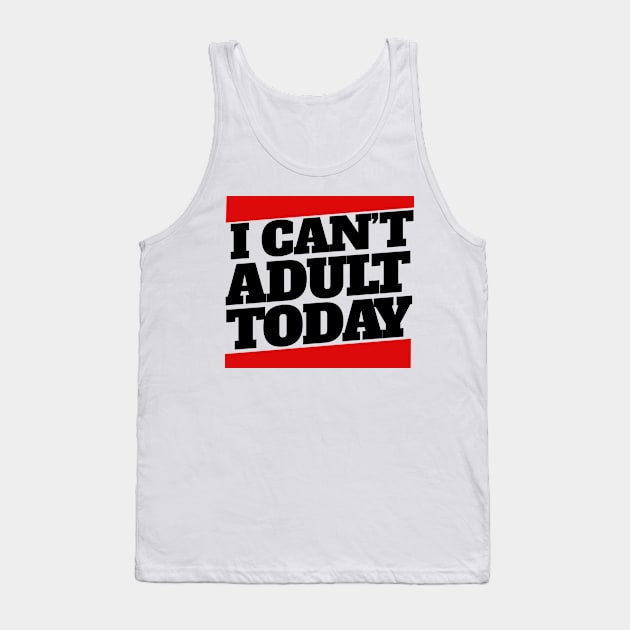 I can't adult today Tank Top by bubbsnugg